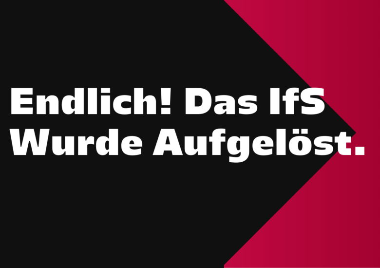 Endlich! Das IfS wurde aufgelöst.